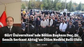 Siirt Üniversitesi’nde Bölüm Başkanı Doç. Dr. Semih Serkant Aktuğ’un Ölüm Nedeni Belli Oldu