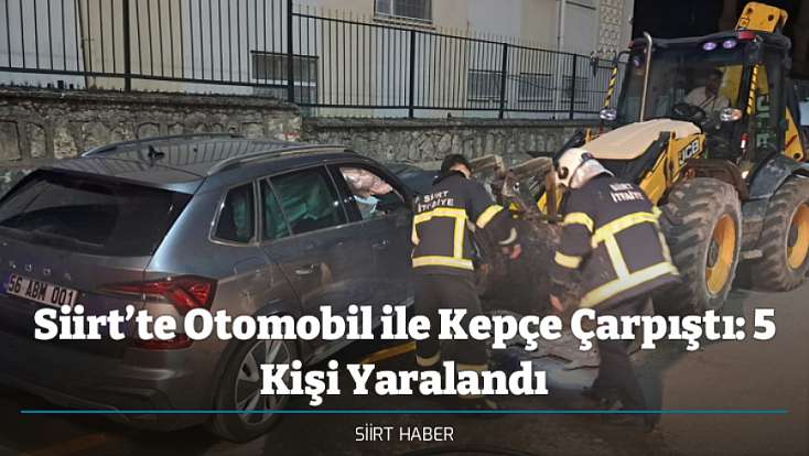 Siirt’te Otomobil ile Kepçe Çarpıştı: 5 Kişi Yaralandı